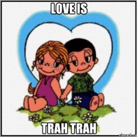 love is trah trah