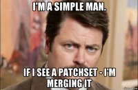 i'm a simple man. if i see a patchset - i'm merging it