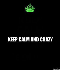 Keep calm and crazy