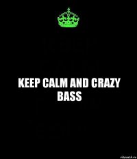 Keep calm and crazy bass