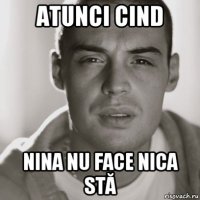 atunci cind nina nu face nica stă