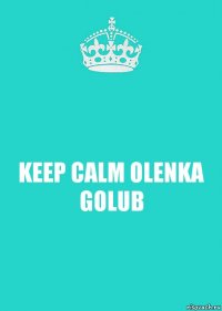 KEEP CALM OLENKA GOLUB