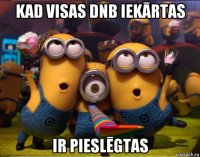 kad visas dnb iekārtas ir pieslēgtas