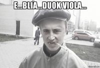 e...blia...duok viola... 