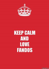 KEEP CALM
AND
LOVE
FANDOS