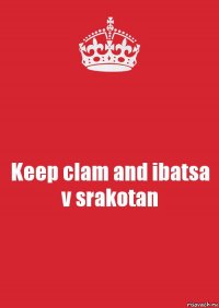 Keep clam and ibatsa v srakotan