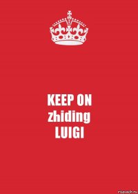 KEEP ON
zhiding
LUIGI