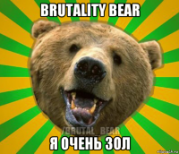 brutality bear я очень зол