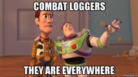 combat loggers they are everywhere