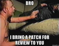 bro i bring a patch for review to you