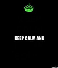 keep calm and