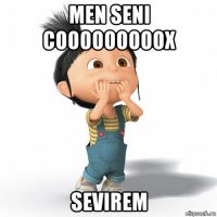 men seni cooooooooox sevirem