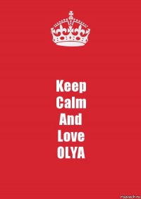 Keep
Calm
And
Love
OLYA