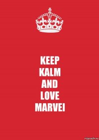 KEEP
KALM
AND
LOVE
MARVEl