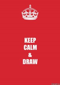 KEEP
CALM
&
DRAW