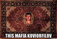  this mafia koviorfilov