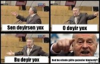 Sen deyirsen yox O deyir yox Bu deyir yox Bed bu elinde gülle gezenler kimlerdi?!