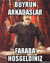 buyrun arkadaslar faraba hosgeldiniz