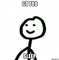 go too sleep