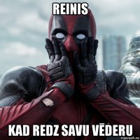 reinis kad redz savu vēderu