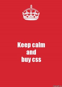 Keep calm
and
buy css