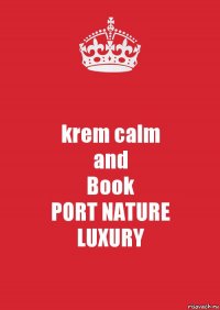 krem calm
and
Book
PORT NATURE
LUXURY