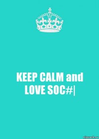 KEEP CALM and LOVE SOC#|