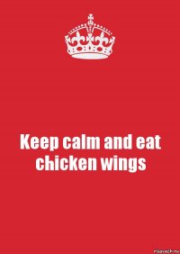 Keep calm and eat chicken wings