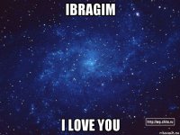 ibragim i love you