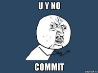 u y no commit