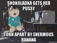 shokoladka gets her pussy torn apart by enermous banana