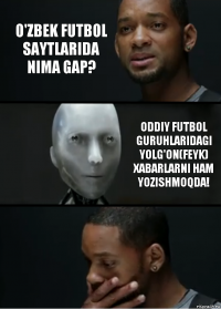 O'ZBEK FUTBOL SAYTLARIDA NIMA GAP? ODDIY FUTBOL GURUHLARIDAGI YOLG'ON(FEYK) XABARLARNI HAM YOZISHMOQDA!