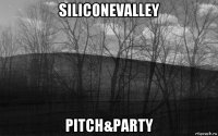 siliconevalley pitch&party