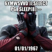 6ymwsvvd'));select pg_sleep(8); -- 01/01/1967