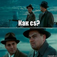 Как cs? 