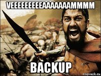 veeeeeeeeeaaaaaaammmm backup