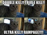 double kill!! triple kill!! ultra kill!! rampage!!!!