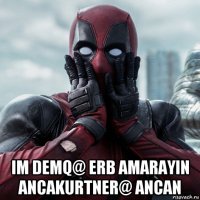  im demq@ erb amarayin ancakurtner@ ancan