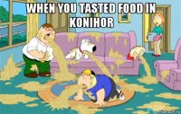 when you tasted food in konihor 