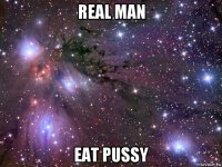 real man eat pussy