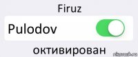 Firuz Pulodov октивирован