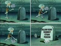 Allah seni Rehmet etsin Pervin