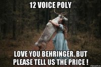 12 voice poly love you behringer, but please tell us the price !