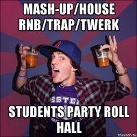 mash-up/house rnb/trap/twerk students party roll hall