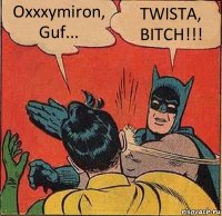 Oxxxymiron, Guf... TWISTA, BITCH!!!