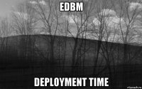 edbm deployment time