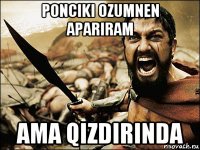 ponciki ozumnen apariram ama qizdirinda