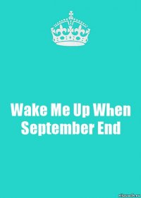 Wake Me Up When September End