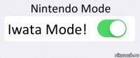 Nintendo Mode Iwata Mode! 