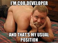 i'm cob developer and that's my usual position